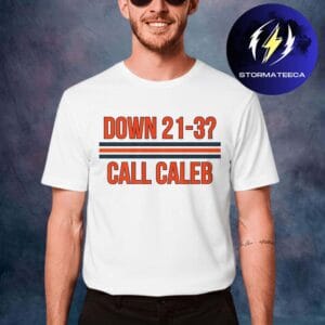Caleb Williams Chicago Bears Down 21-3 Call Caleb Unisex T-Shirt