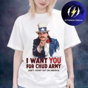 Chud The Builder Merch I Want You For Chud Army Dont Chimp Out On America Meme Unisex T-Shirt